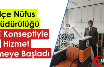 İLÇE NÜFUS MÜDÜRLÜĞÜ YENİ KONSEPTİYLE HİZMET VERMEYE BAŞLADI