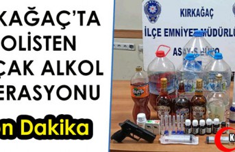 KIRKAĞAÇ’TA POLİSTEN KAÇAK ALKOL OPERASYONU