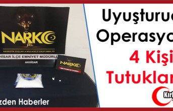 AKHİSAR'DA UYUŞTURUCU OPERASYONU 4 KİŞİ TUTUKLANDI