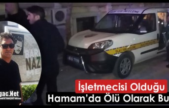 İŞLETMECİSİ OLDUĞU HAMAMDA ÖLÜ OLARAK BULUNDU