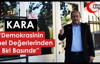 KARA “DEMOKRASİNİN TEMEL DEĞERLERİNDEN BİRİ BASINDIR”