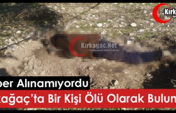 KIRKAĞAÇ’TA BİR KİŞİ ÖLÜ OLARAK BULUNDU