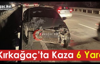 KIRKAĞAÇ’TA KAZA 6 YARALI