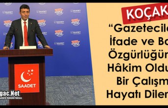 KOÇAK “GAZETECİLERE, BASIN ÖZGÜRLÜĞÜNÜN HÂKİM OLDUĞU BİR ÇALIŞMA HAYATI DİLERİM”