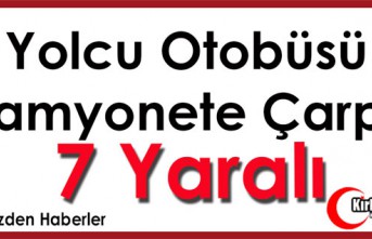 YOLCU OTOBÜSÜ KAMYONETE ÇARPTI 7 YARALI