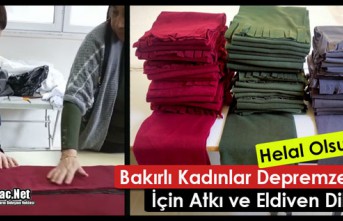 BAKIRLI KADINLAR DEPREMZEDELER İÇİN ATKI ve ELDİVEN DİKTİ