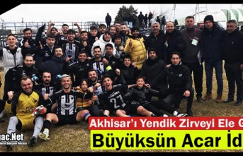 BÜYÜKSÜN ACAR..AKHİSAR’I YENDİK ZİRVEYİ ELE...