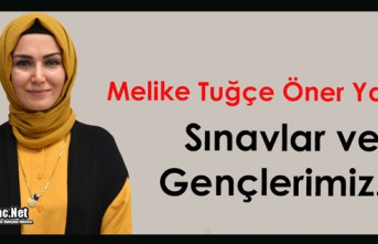 MELİKE TUĞÇE ÖNER “SINAVLAR VE GENÇLERİMİZ”