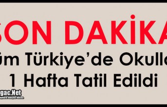 SON DAKİKA..TÜM TÜRKİYE'DE OKULLAR 1 HAFTA...