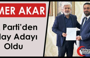 ÖMER AKAR, AK PARTİ'DEN ADAY ADAYI OLDU