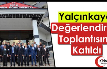 YALÇINKAYA, DEĞERLENDİRME TOPLANTISINA KATILDI