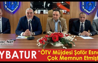 Baybatur ”ÖTV Müjdesi Şoför Esnafımızı Çok Memnun Etmiştir”