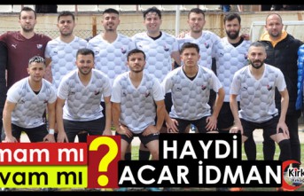 HAYDİ ACAR İDMAN.. YA TAMAM YA DEVAM DİYECEĞİZ