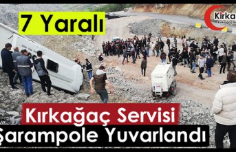 KIRKAĞAÇ SERVİSİ ŞARAMPOLE YUVARLANDI 7 YARALI