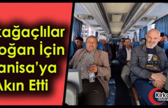 KIRKAĞAÇLILAR ERDOĞAN İÇİN MANİSA’YA AKIN ETTİ