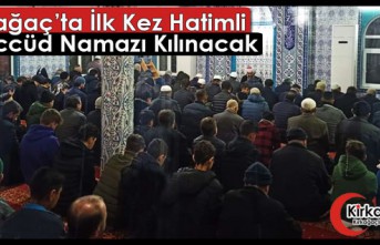 KIRKAĞAÇ’TA İLK KEZ HATİMLİ TEHECCÜD NAMAZI...