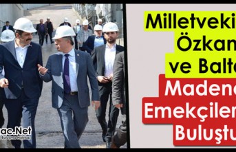 MİLLETVEKİLLERİ ÖZKAN VE BALTA MADENCİ EMEKÇİLERİYLE...