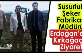 SUSURLUK ŞEKER FABRİKASI MÜDÜRÜ ERDOĞAN’DAN...