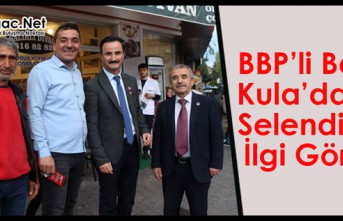 BBP'Lİ BAKIR, KULA'DA ve SELENDİ'DE...