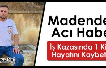 MADENDEN ACI HABER...1 KİŞİ ÖLDÜ