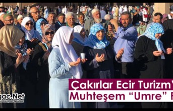 ÇAKIRLAR ECİR TURİZM'DEN MUHTEŞEM "UMRE"...