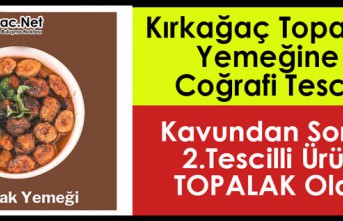 KAVUNDAN SONRA KIRKAĞAÇ’IN 2.TESCİLLİ ÜRÜNÜ TOPALAK OLDU