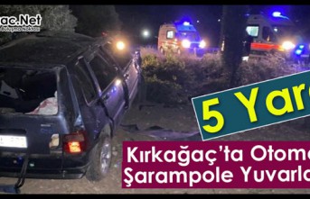 KIRKAĞAÇ’TA OTOMOBİL ŞARAMPOLE YUVARLANDI 5...