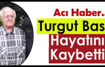 ACI HABER...TURGUT BASIN HAYATINI KAYBETTİ