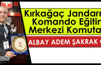 KIRKAĞAÇ JANDARMA KOMANDO EĞİTİM MERKEZİ KOMUTANI ADEM ŞAKRAK OLDU