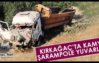 KIRKAĞAÇ’TA KAMYON ŞARAMPOLE YUVARLANDI