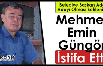 MEHMET EMİN GÜNGÖR İSTİFA ETTİ