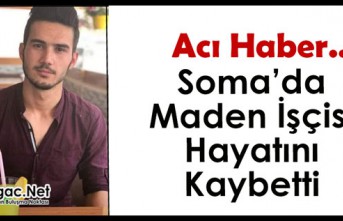 ACI HABER.. SOMA’DA MADEN İŞÇİSİ HAYATINI KAYBETTİ