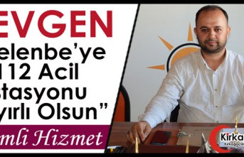 SEVGEN “GELENBE’YE 112 ACİL İSTASYONU HAYIRLI...