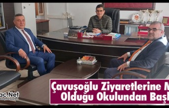 ÇAVUŞOĞLU ZİYARETLERİNE MEZUN OLDUĞU OKULUNDAN BAŞLADI