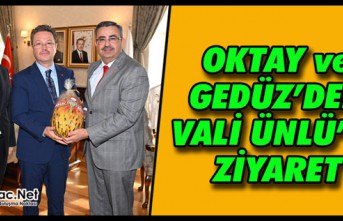 OKTAY ve GEDÜZ’DEN VALİ ÜNLÜ’YE ZİYARET