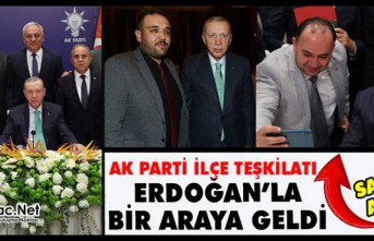 AK PARTİ İLÇE TEŞKİLATI ERDOĞAN’LA BİR ARAYA GELDİ