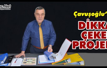 ÇAVUŞOĞLU’NDAN DİKKAT ÇEKEN PROJELER