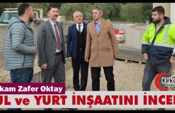 KAYMAKAM OKTAY OKUL ve YURT İNŞAATINI İNCELEDİ