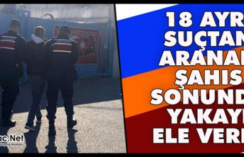 18 AYRI SUÇTAN ARANAN ŞAHIS SONUNDA YAKALANDI