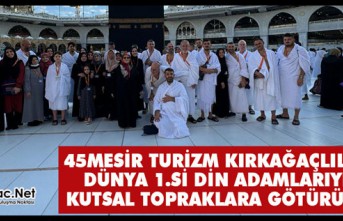 45MESİR TURİZM KIRKAĞAÇLILARI DÜNYA 1. Sİ DİN ADAMLARI İLE KUTSAL TOPRAKLARA GÖTÜRÜYOR