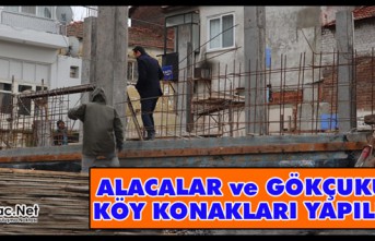 ALACALAR ve GÖKÇUKUR’A KÖY KONAKLARI YAPILIYOR