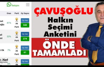 ÇAVUŞOĞLU ANKETİ ÖNDE TAMAMLADI