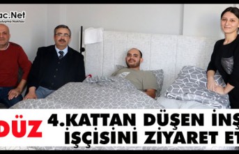 GEDÜZ 4.KATTAN DÜŞÜP YARALANAN VATANDAŞI ZİYARET ETTİ