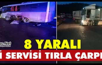 İŞÇİ SERVİSİ TIR’LA ÇARPIŞTI 8 YARALI