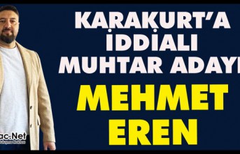 KARAKURT'A İDDİALI BİR MUHTAR ADAYI "MEHMET...