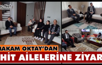 KAYMAKAM OKTAY’DAN ŞEHİT AİLELERİNE ZİYARET