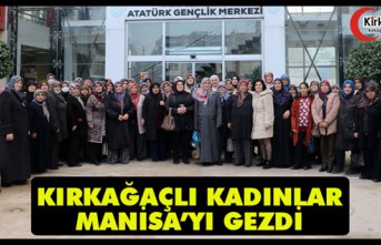 KIRKAĞAÇLI KADINLAR MANİSA’YI GEZDİ