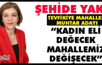 YAKIT “KADIN ELİ DEĞECEK MAHALLEMİZ DEĞİŞECEK”