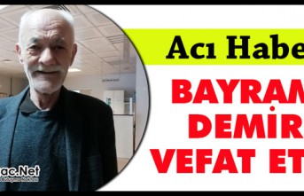 ACI HABER.. BAYRAM DEMİR VEFAT ETTİ