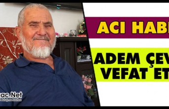 ACI HABER…ADEM ÇEVİK VEFAT ETTİ